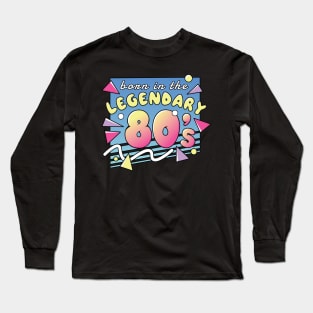 Born in the Legendary 80's Long Sleeve T-Shirt